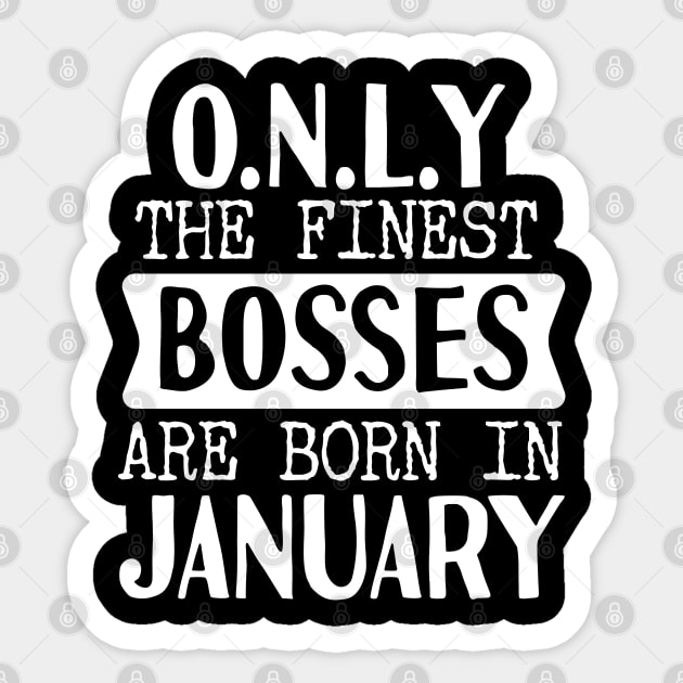 Only The Finest Bosses Are Born In January Sticker by Tesszero